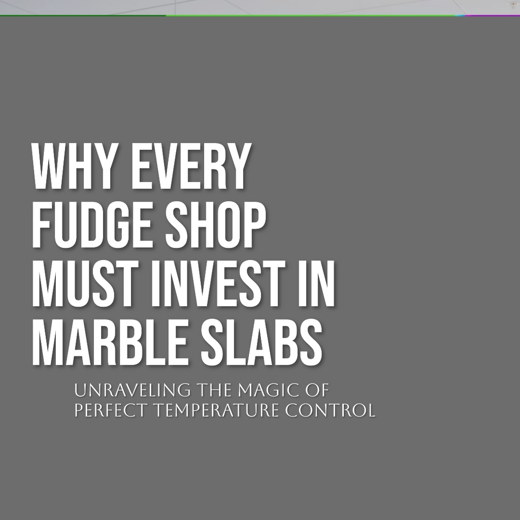 Why Every Fudge Shop Must Invest in Marble Slabs: Unraveling the Magic of Perfect Temperature Control